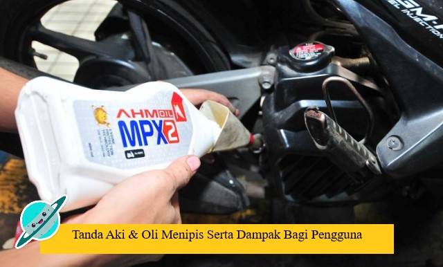 Tanda Aki & Oli Menipis Serta Dampak Bagi Pengguna