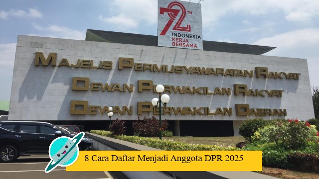 8 Cara Daftar Menjadi Anggota DPR 2025