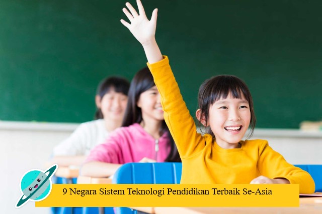 9 Negara Sistem Teknologi Pendidikan Terbaik Se-Asia